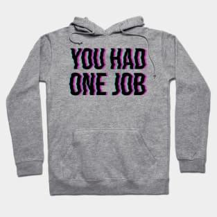 You Had One Job Hoodie